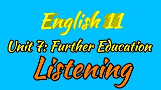 English 11. Unit 7: Further Education- Listening