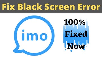 Fix IMO App Black Screen Error Problem Solved in Android & Ios - IMO App screen issue solved