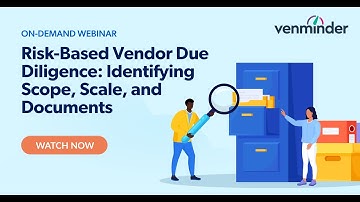 Risk-Based Vendor Due Diligence: Identifying Scope, Scale, and Documents Webinar