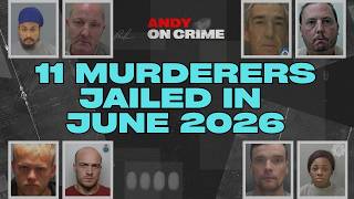 JUNE 2026: 11 MURDERERS JAILED in ENGLAND #crime