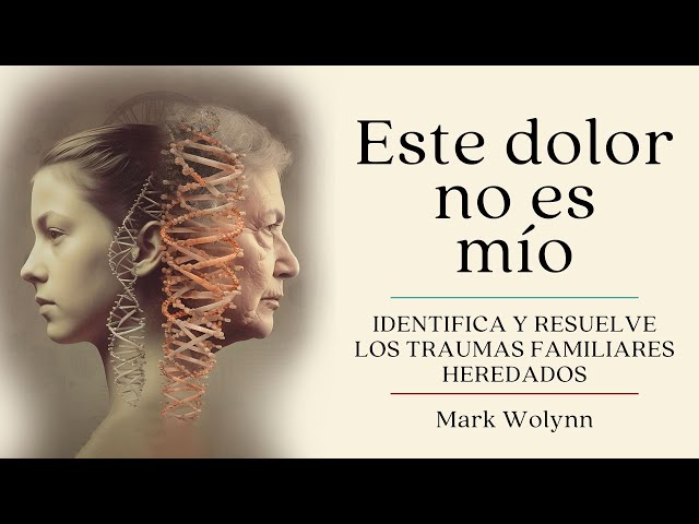 Este dolor no es mio» de Mark Wolynn