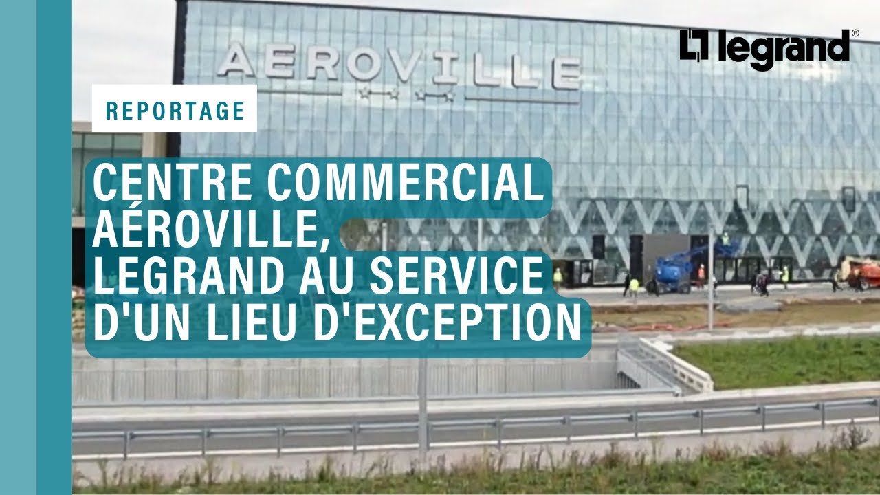 Centre commercial Aéroville, les produits de puissance Legrand au service d'un lieu d'exception