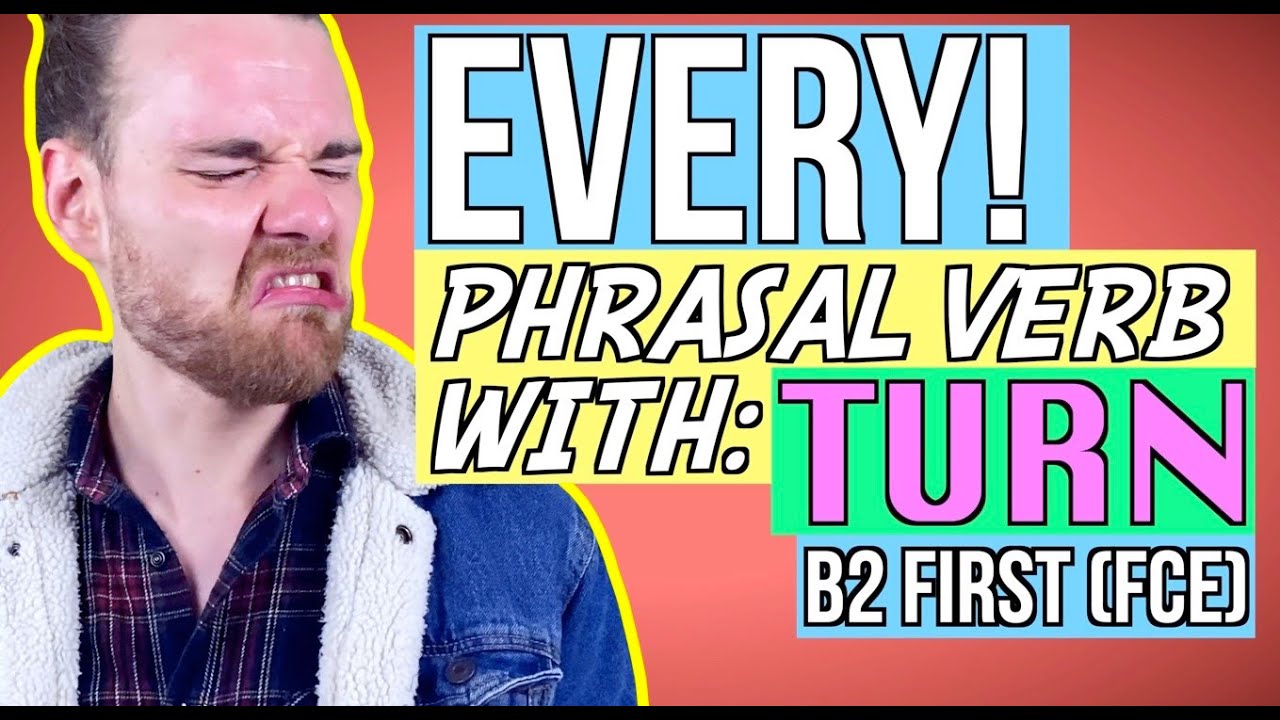All Phrasal Verbs with Turn for B2 First (FCE) - B2 Phrasal Verbs - YouTube