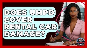 Does UMPD Cover Rental Car Damage? - Auto Coverage Explained
