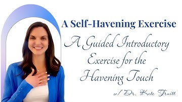 A Guided Introductory Exercise for the Havening Touch with Dr. Kate Truitt