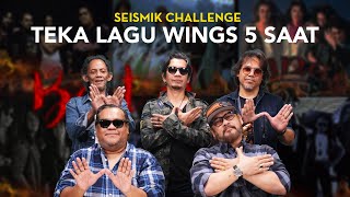 Teka Lagu Wings 5 Saat | SEISMIK Challenge