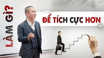 Làm Gì Để Sống Tích Cực Hơn? - Mình đã dùng cách này và thành công | Master Anh Đức