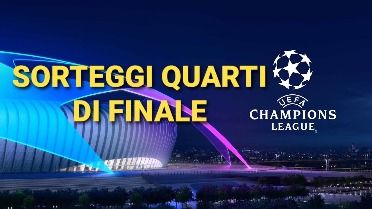 SORTEGGI QUARTI DI FINALE CHAMPIONS LEAGUE