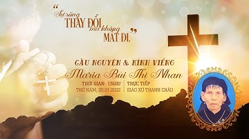 [TRỰC TIẾP] GIỜ CẦU NGUYỆN VÀ KÍNH VIẾNG | TANG LỄ CỤ TRÙM MARIA BÙI THỊ NHAN | 20.01.2022 |