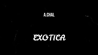 A.CHAL - EXOTICA