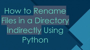 How to Rename Files in a Directory Indirectly Using Python