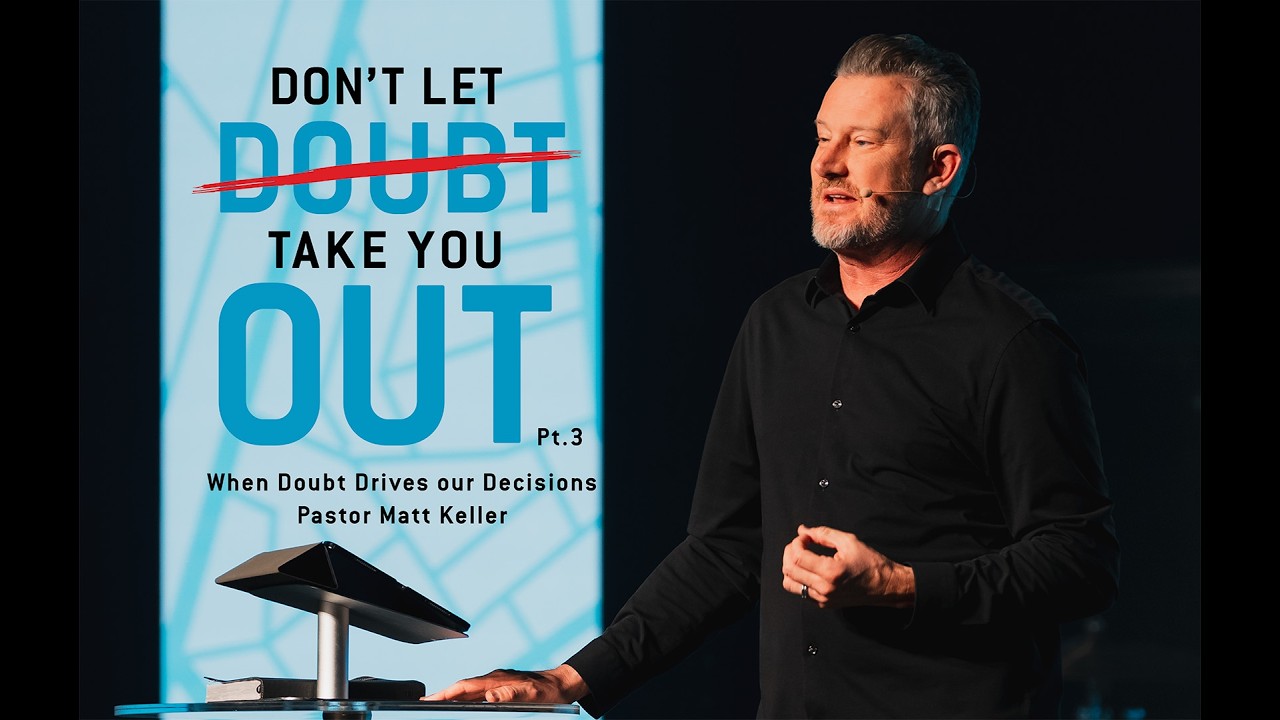 When Doubt Drives Our Decisions | Pastor Matt Keller