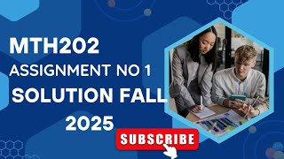 MTH202 Assignment no 1 section incharge Mam tanzela solution fall 2025