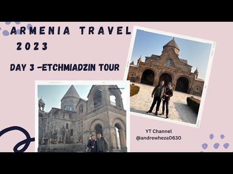 Armenia Travel 2023 : DAY 3 Etchmiadzin Tour 🇦🇲🇦🇲