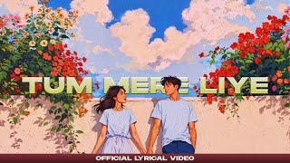 Tum Mere Liye ( Lyrical Video)
