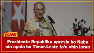 Prezidente Republika Apresia Ho Kuba Nia Apoia Ba Timorleste Too Ohin Loron