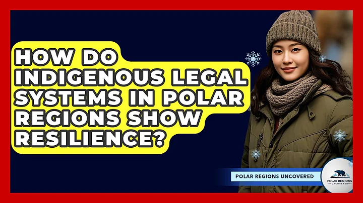 How Do Indigenous Legal Systems In Polar Regions Show Resilience? - Polar Regions Uncovered