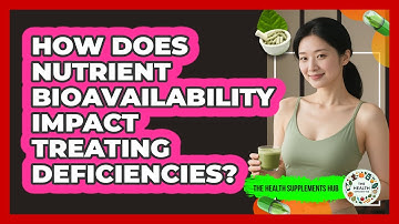 How Does Nutrient Bioavailability Impact Treating Deficiencies? - The Health Supplement Hub