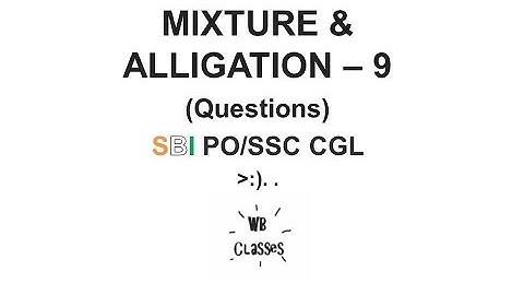 Mixture and alligation - 9 (Questions) SBI PO/SSC CGL