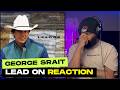 The King of Country!! George Strait Lead On (Album Version) | Country Reaction