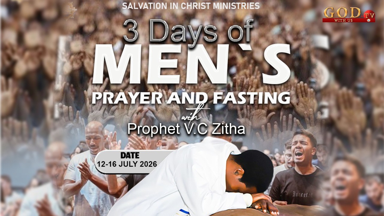 MEN'S PRAYER AND FASTING CAMP 2026 - WITH PROPHET VC ZITHA | 12 - 16 JULY 2026