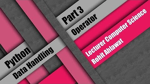 Python Data Handling | Part 3 | Operator | Rohit Ahlawat