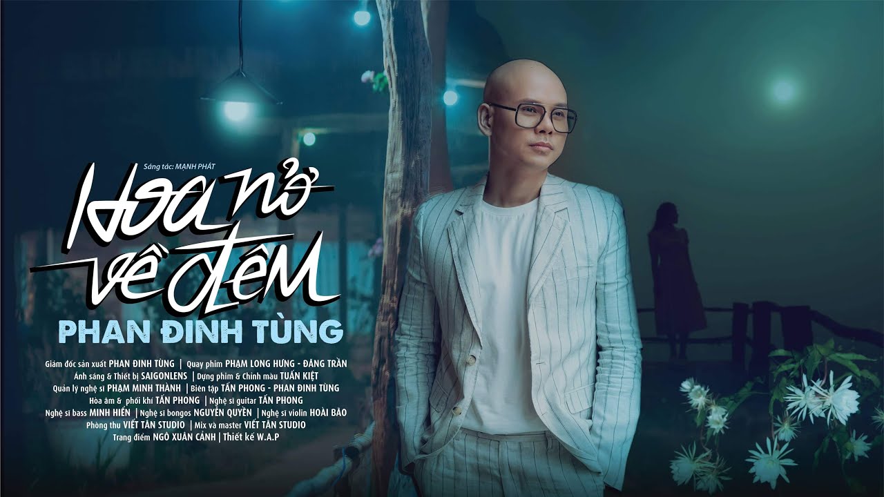 cho dem ky hoa 2022 Update HOA NỞ VỀ ĐÊM | PHAN ĐINH TÙNG | OFFICIAL MV