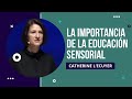 Catherine L’Ecuyer. La importancia de la educación sensorial