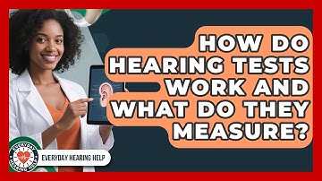 How Do Hearing Tests Work And What Do They Measure? - Everyday Hearing Help
