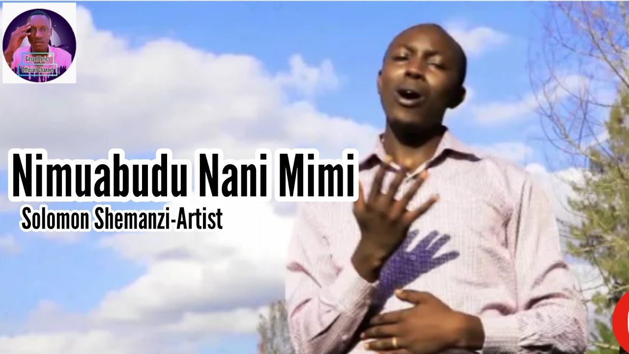 NIMUABUDU NANI MIMI by solomon shemanzi official video lyricsSubscribeLike