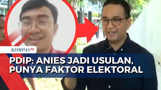 Soal Alasan PDIP Tertarik Usung Anies Baswedan di Pilkada Jakarta: Punya Faktor Elektoral