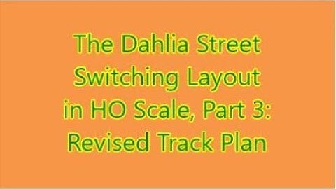 Dahlia Street Switching Layout: Part 3 Revised Track Plan
