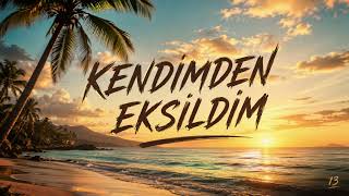 Kendimden Eksildim