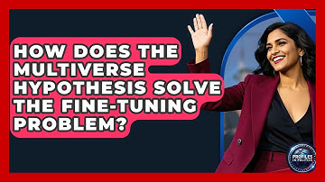 How Does The Multiverse Hypothesis Solve The Fine-tuning Problem? - Profiles in Politics
