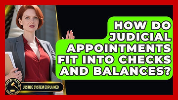 How Do Judicial Appointments Fit Into Checks And Balances? - Justice System Explained