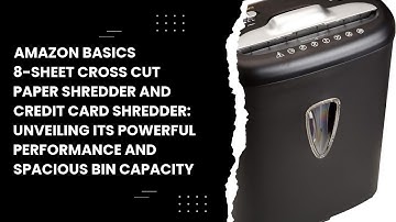 Amazon Basics 8-Sheet Cross Cut Paper Shredder and Credit Card Shredder: Unveiling Its Powerful Perf