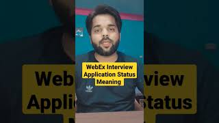 Webex Interview Application Status Meaning