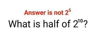 What is half of 2^10?  Answer is not 2^5. VIRAL MATH PROBLEM! Can you solve it?? #fastandeasymaths