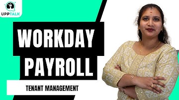 Workday Payroll Tenant Management | Tenant Management in Workday Payroll | Workday Payroll | UppTalk