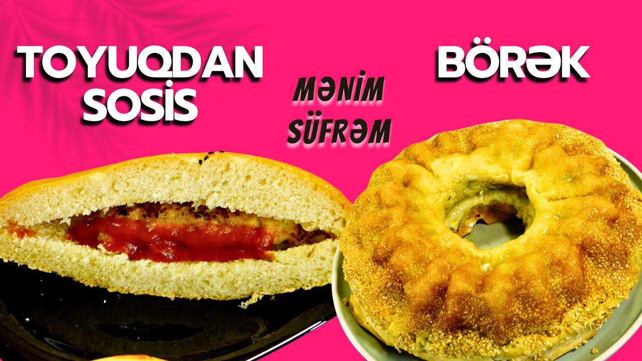 Mənim süfrəm - Börək və toyuqdan sosis hazırlanması