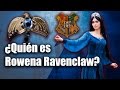 ¿Quién es Rowena Ravenclaw? (Harry Potter)