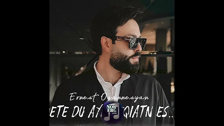 Ernest Ogannesyan - Ete Du Ayn Heqiatn es /NorErg