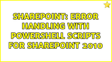 Sharepoint: Error Handling with Powershell Scripts for SharePoint 2010 (2 Solutions!!)
