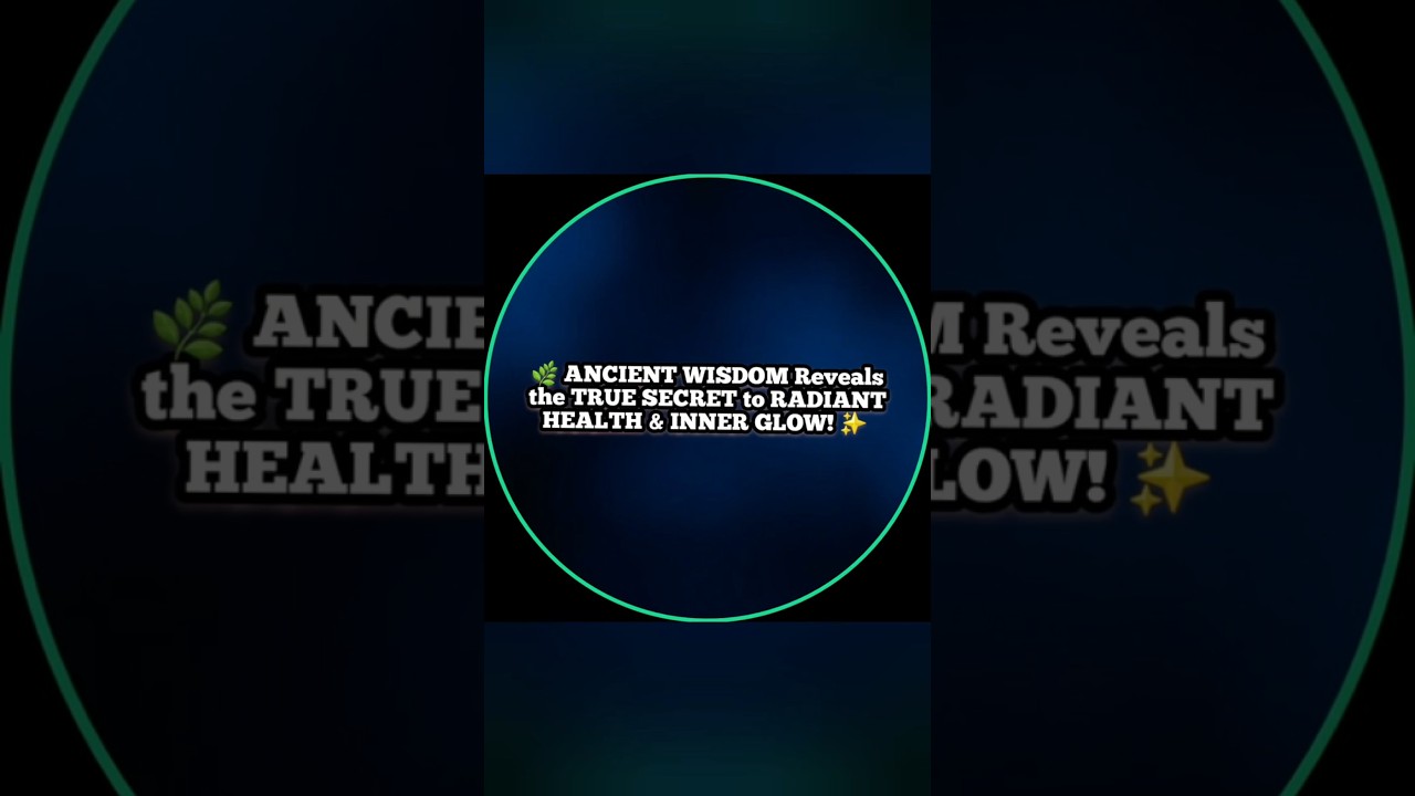 🌿 ANCIENT WISDOM Reveals the TRUE SECRET to RADIANT HEALTH & INNER GLOW! ✨