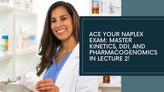 Ace Your NAPLEX Exam: Master Kinetics, DDI, and Pharmacogenomics in Lecture 2!