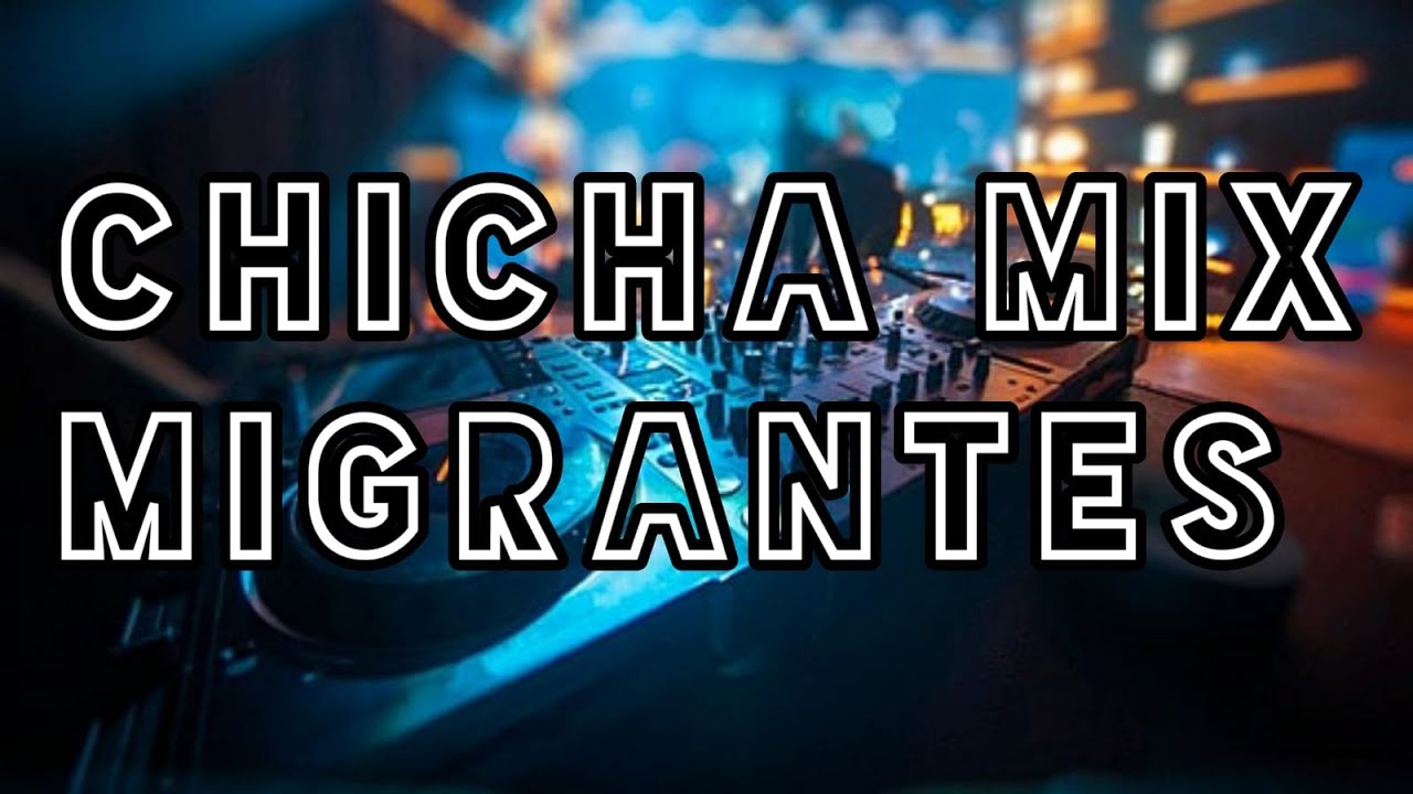 CHICHA MIX 2024 MIGRANTES