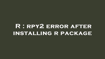 R : rpy2 error after installing r package