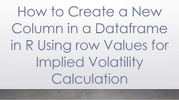 How to Create a New Column in a Dataframe in R Using row Values for Implied Volatility Calculation