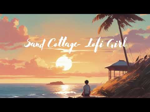 Lofi - Sand Cottage - Lofi Girl
