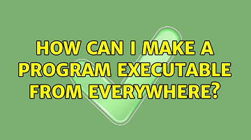 Unix & Linux: How can I make a program executable from everywhere? (5 Solutions!!)
